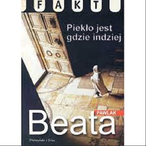 Okładka książki Piekło jest gdzie indziej / Beata Pawlak.