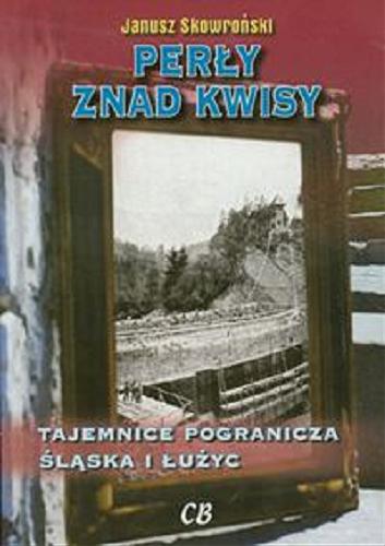Okładka książki Perły znad Kwisy : tajemnice pogranicza Śląska i Łużyc / Janusz Skowroński.