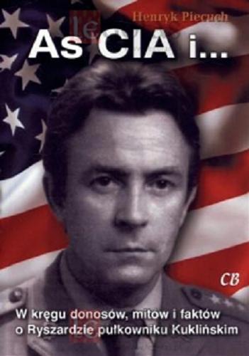 Okładka książki  As CIA i... : w kręgu donosów, mitów i faktów o Ryszardzie pułkowniku Kuklińskim  4