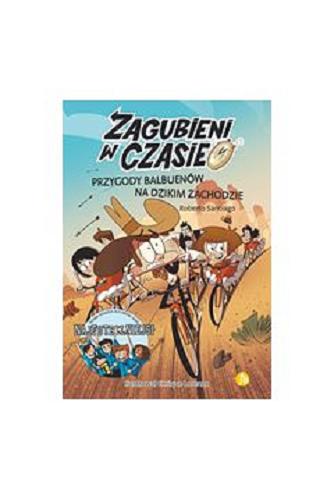 Okładka książki Przygody Balbuenów na Dzikim Zachodzie / Roberto Santiago ; ilustrował Enrique Lorenzo ; przełożył Jan Wąsiński.
