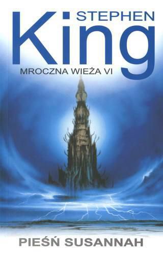Okładka książki Mroczna wieża / Stephen King T. 6 Pieśń Susannah / Stephen King ; tł. Krzysztof Sokołowski.