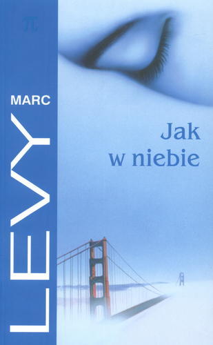 Okładka książki Jak w niebie / Marc Lévy ; z fr. przeł. Krystyna Szeżyńska-Maćkowiak.