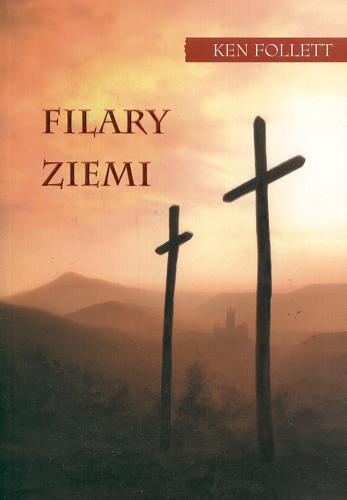 Okładka książki Filary Ziemi / Ken Follett ; tł. Grzegorz Sitek.