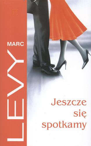 Okładka książki Jeszcze się spotkamy / Marc Levy ; z fr. przeł. Krystyna Szeżyńska-Maćkowiak.