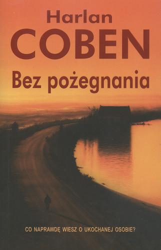 Okładka książki Bez pożegnania / Harlan Coben ; z angielskiego przełożył Zbigniew A. Królicki.