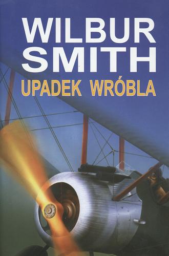 Okładka książki Upadek wróbla / Wilbur Smith ; z angielskiego przełożyli Jacek Manicki, Dorota Gałczyńska.