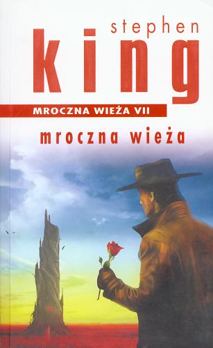 Okładka książki Mroczna Wieża / Stephen King ; z ang. przeł. Zbigniew A. Królicki.