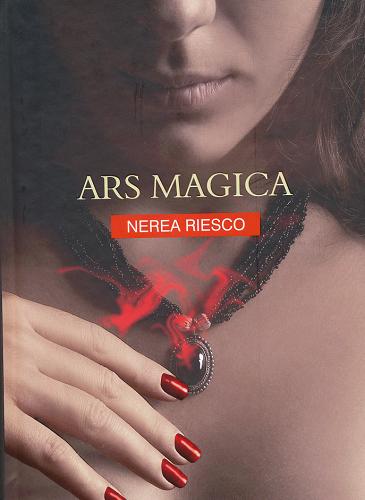 Okładka książki Ars magica / Nerea Riesco ; z hisz. przeł. Teresa Gruszecka-Loiselet.