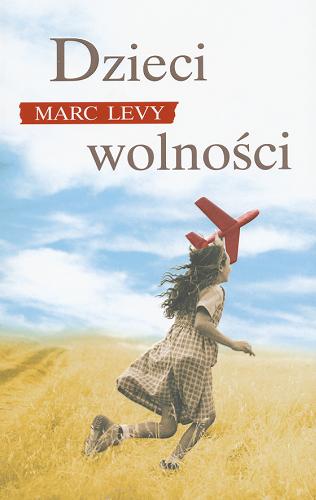 Okładka książki Dzieci wolności / Marc Levy ; z fr. przeł. Krystyna Szeżyńska-Maćkowiak.