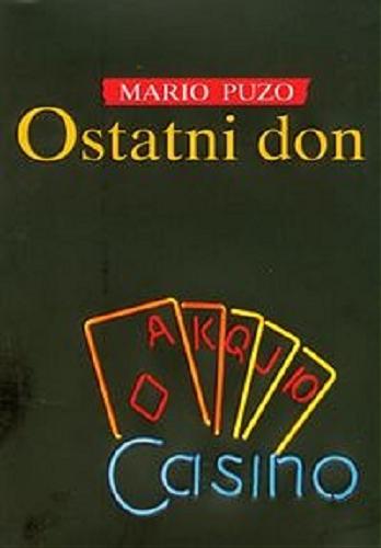 Okładka książki Ostatni don / Mario Puzo ; z ang. przeł. Monika Sujczyńska.