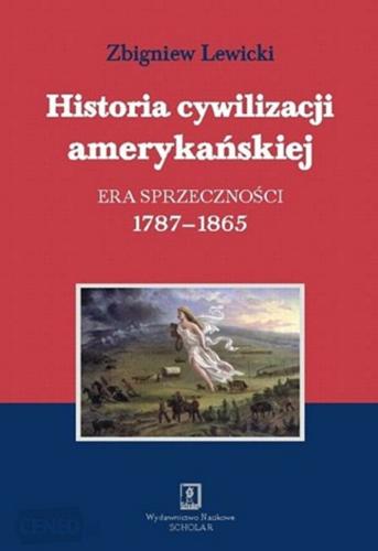 Okładka książki Historia cywilizacji amerykańskiej : era sprzeczności 1787-1865 / Zbigniew Lewicki.