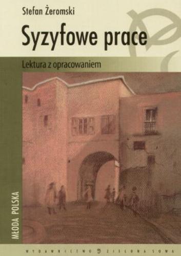Okładka książki Syzyfowe prace / Stefan Żeromski ; oprac. Monika Głogowska.