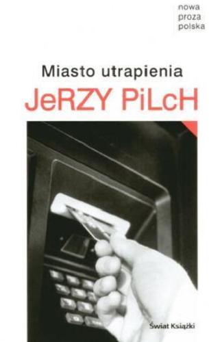 Okładka książki Miasto utrapienia / Jerzy Pilch.