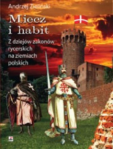 Okładka książki  Miecz i habit : z dziejów zakonów rycerskich na ziemiach polskich  8