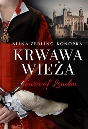 Okładka książki Krwawa wieża : tower of London / Alina Zerling-Konopka.