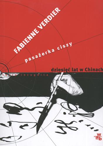 Okładka książki Pasażerka ciszy :  dziesięć lat w Chinach / Fabienne Verdier ; przeł. Krystyna Arustowicz.