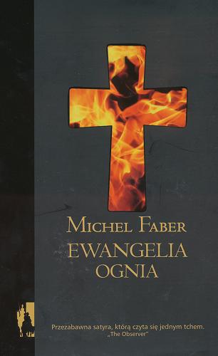 Okładka książki Ewangelia ognia /  Michel Faber ; przeł. Maciej Świerkocki.