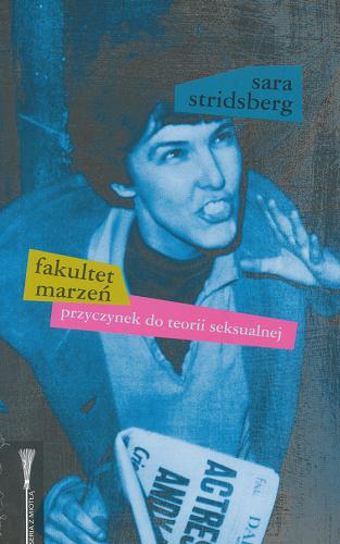Okładka książki Fakultet marzeń - przyczynek do teorii seksualnej /  Sara Stridsberg ; przeł. [ze szw.] Beata Walczak-Larsson.