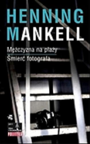 Okładka książki Mężczyzna na plaży ; Śmierć fotografa / Henning Mankell ; przełożyła Irena Kowadło-Przedmojska.