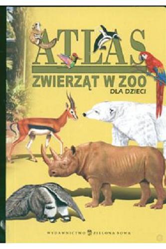 Okładka książki Atlas zwierząt w ZOO dla dzieci / Paulina Małochleb ; ilustracje Robert Dzwonkowski.