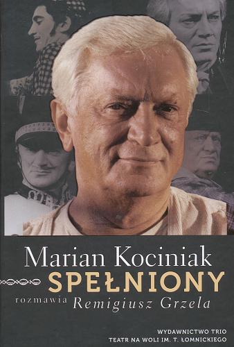 Okładka książki Marian Kociniak spełniony / rozmawia Remigiusz Grzela.