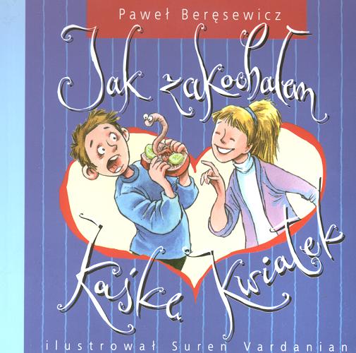 Okładka książki Jak zakochałem Kaśkę Kwiatek / Paweł Beręsewicz ; ilustrował Suren Vardanian.