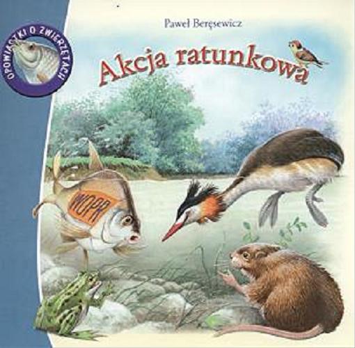 Okładka książki Akcja ratunkowa /  Paweł Beręsewicz ; il. Andrzej Kłapyta.