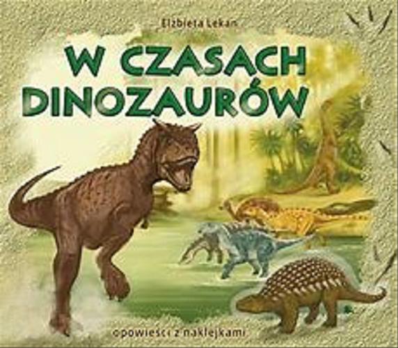 Okładka książki W czasach dinozaurów / Elżbieta Lekan ; il. Kazimierz Wasilewski.