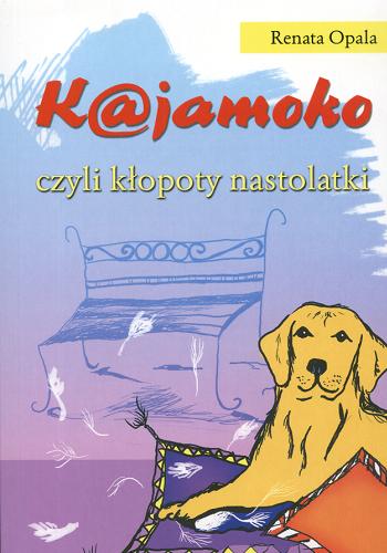 Okładka książki K@jamoko czyli Kłopoty nastolatki /  Renata Opala ; il. Agnieszka Opala.