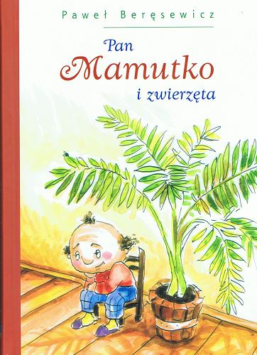 Okładka książki Pan Mamutko i zwierzęta / Paweł Beręsewicz ; il. Sylwia Perczak.
