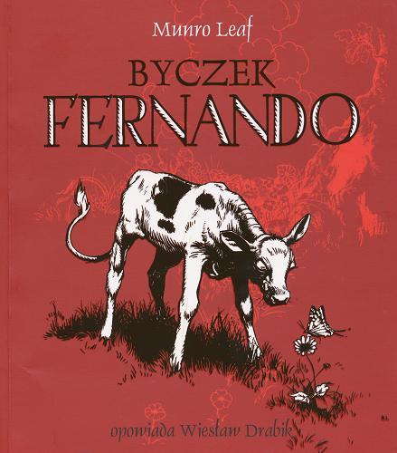 Okładka książki Byczek Fernando / Munro Leaf ; opowiada Wiesław Drabik według tłumaczenia Łukasza Rudnickiego ; il. Robert Lawson