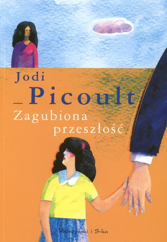 Okładka książki Zagubiona przeszłość / Jodi Picoult ; przeł. Michał Juszkiewicz.