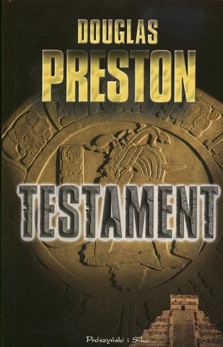 Okładka książki Testament / Douglas Preston ; przeł. Marek Mastalerz.