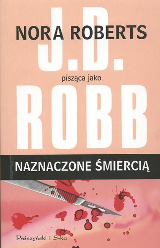 Okładka książki Naznaczone śmiercią / Nora Roberts pisząca jako J.D. Robb ; przełożyła Bogumiła Nawrot.