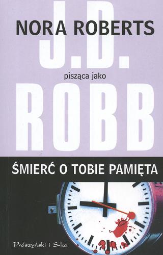 Okładka książki Śmierć o tobie pamięta / Nora Roberts pisząca jako J. D. Robb ; przełożyła Magdalena Rychlik.
