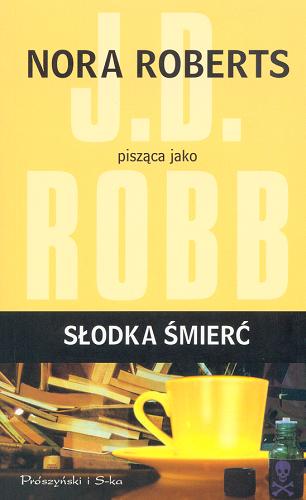 Okładka książki Słodka śmierć / Nora Roberts pisząca jako J.D. Robb ; przełożyła Bogumiła Nawrot.