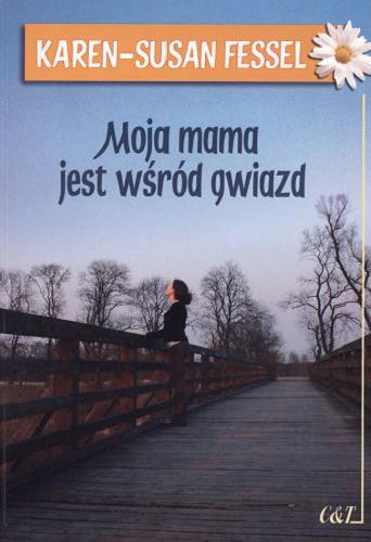 Okładka książki Moja mama jest wśród gwiazd / Karen-Susan Fessel ; tł. Marta Kucewicz.