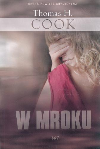 Okładka książki W mroku /  Thomas H. Cook ; przekł. [z ang.] Aleksandra Wolnicka.