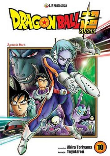 Okładka  Dragon Ball Super. T. 10, Życzenie Moro / scenariusz Akira Toriyama ; ilustracje Toyotarou ; [tłumaczenie Paweł "Rep" Dybała].