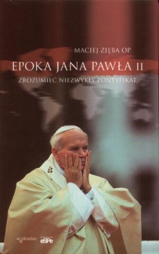Okładka książki  Epoka Jana Pawła II : zrozumieć niezwykły pontyfikat  1