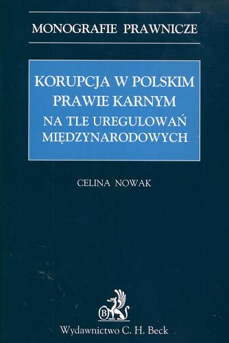 Okładka książki Korupcja w polskim prawie karnym na tle uregulowań międzynarodowych /  Celina Nowak.