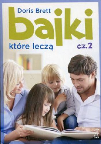 Okładka książki Bajki, które leczą. Cz. 2 / Doris Brett ; przekład Hanna Dankiewicz.