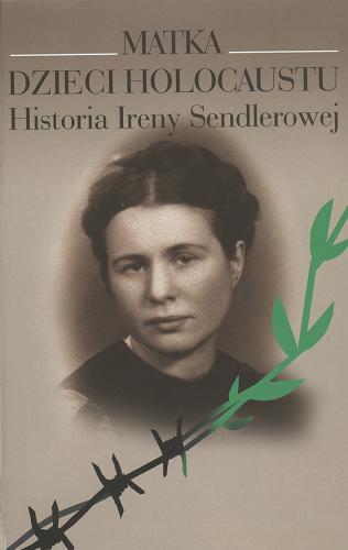 Okładka książki  Matka dzieci Holocaustu : historia Ireny Sendlerowej  8