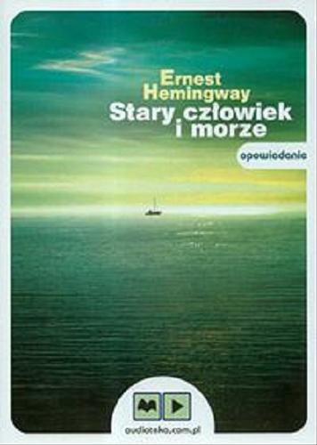 Okładka książki Stary człowiek i morze [Dokument dźwiękowy] / Ernest Hemingway ; przekład Bronisław Zieliński.