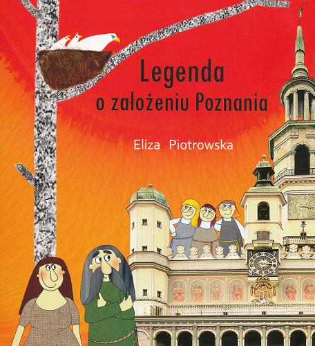 Okładka książki Legenda o założeniu Poznania / napisała i zilustrowała Eliza Piotrowska.