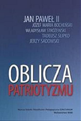 Okładka książki Oblicza patriotyzmu / Jan Paweł II [et al.] ; pod red. Jerzego Sadowskiego.