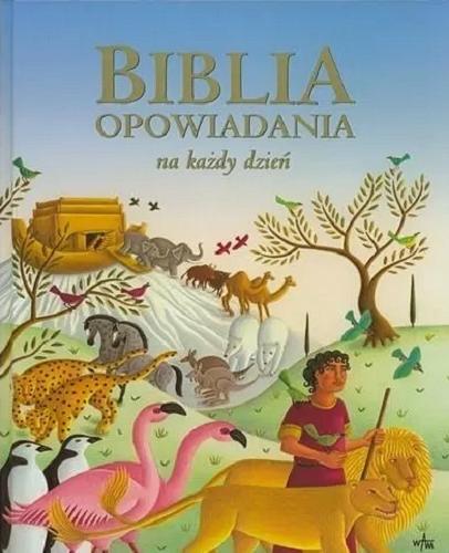 Okładka książki Biblia : opowiadania na każdy dzień / opowiedziała Mary Joslin ; ilustrowała Amanda Hall ; przełożyła Barbara Żak.