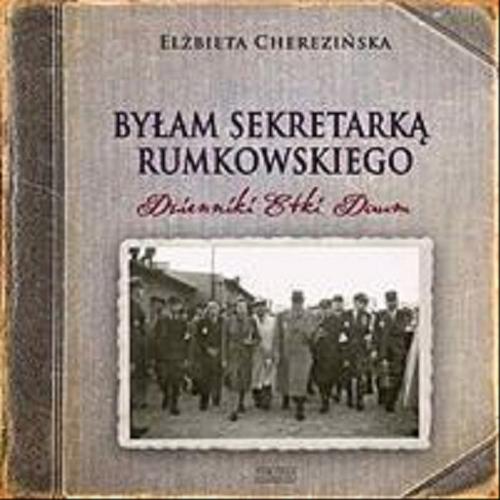 Okładka książki Byłam sekretarką Rumkowskiego : dzienniki Etki Daum / Elżbieta Cherezińska.