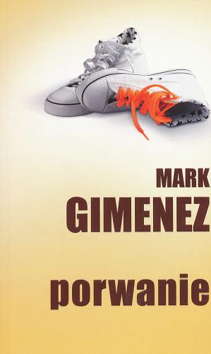 Okładka książki Porwanie / Mark Gimenez ; z jęz. ang. przeł. Monika Wyrwas-Wiśniewska.