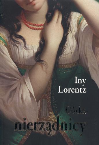 Okładka książki Córka nierządnicy / Iny Lorentz [pseudonim] ; z języka niemieckiego przełożyły Barbara Niedźwiecka, Małgorzata Huber.